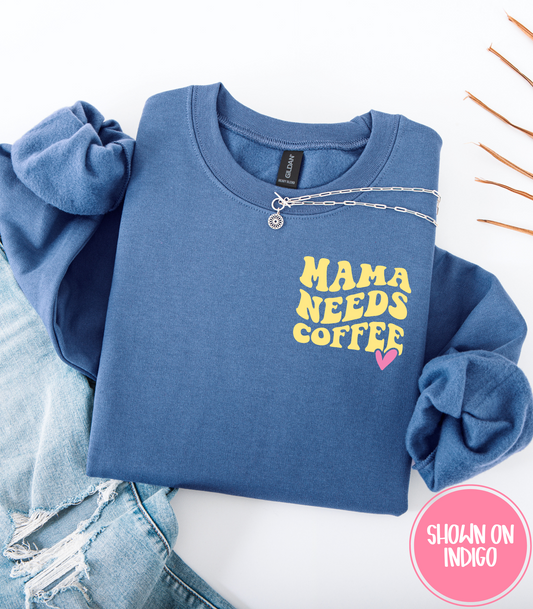MAMA NEEDS COFFEE LEFT CHEST - CREWS + HOODIES