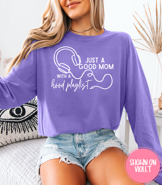 JUST A GOOD MOM WITH A HOOD PLAYLIST - TEE, TANKS + LONG SLEEVE TEE