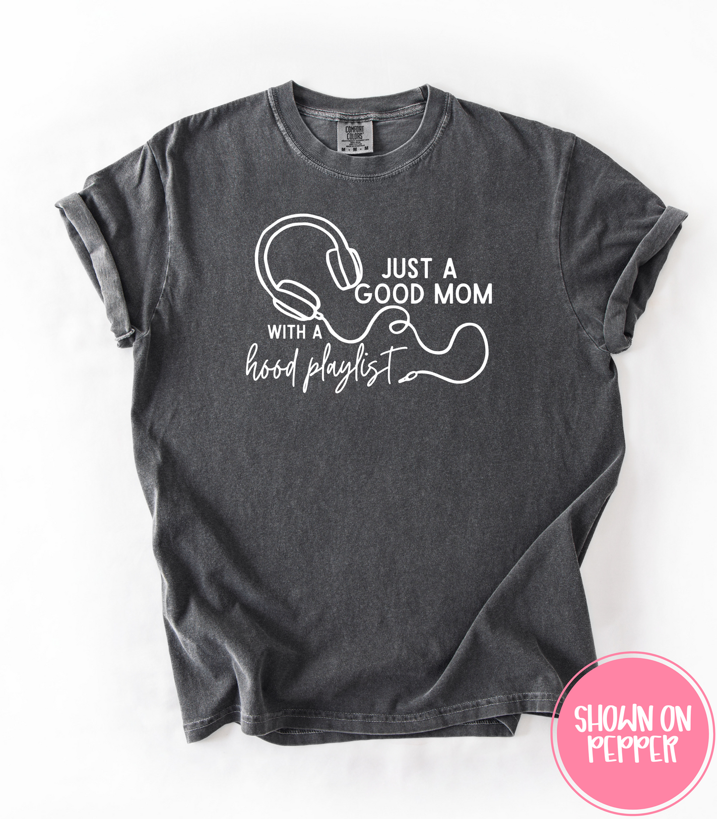 JUST A GOOD MOM WITH A HOOD PLAYLIST - TEE, TANKS + LONG SLEEVE TEE