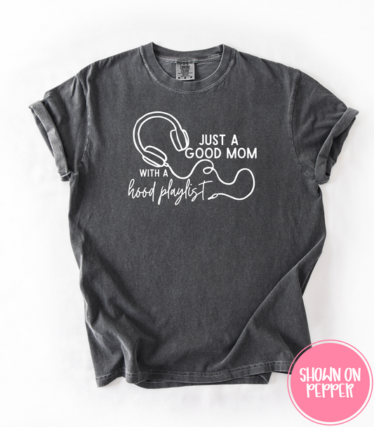 JUST A GOOD MOM WITH A HOOD PLAYLIST - TEE, TANKS + LONG SLEEVE TEE