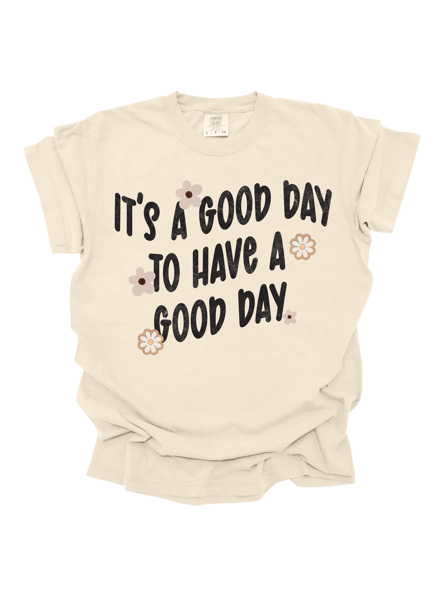 IT'S A GOOD DAY TO HAVE A GOOD DAY TEE