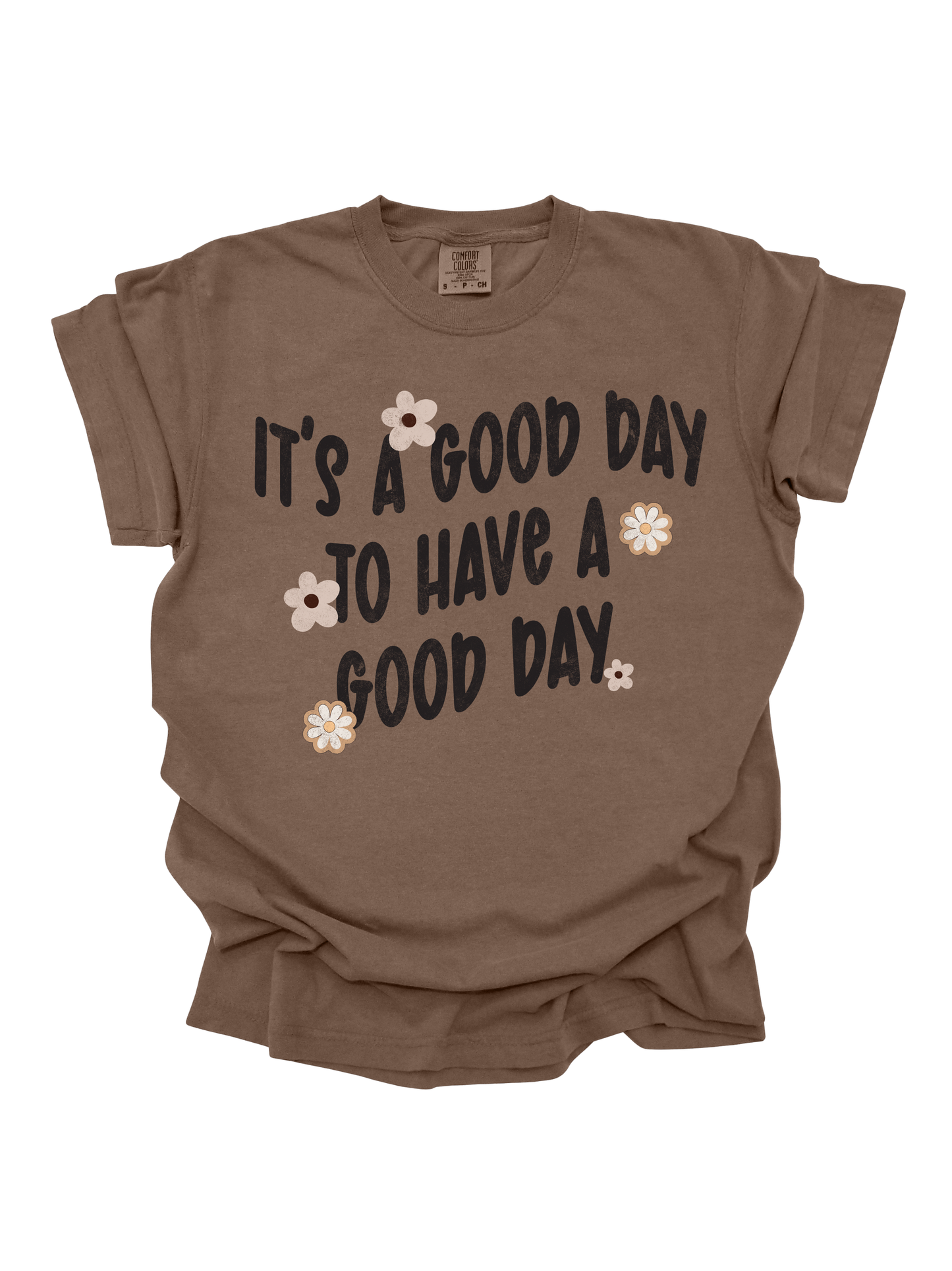 IT'S A GOOD DAY TO HAVE A GOOD DAY TEE