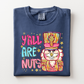 YA'LL ARE NUTS - TEES + LONG SLEEVE TEES