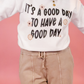 IT'S A GOOD DAY TO HAVE A GOOD DAY CREW - PJ EXCLUSIVE