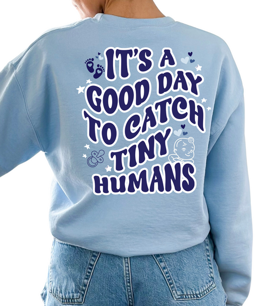 IT'S A GREAT DAY TO CATCH TINY HUMANS FRONT & BACK CREW
