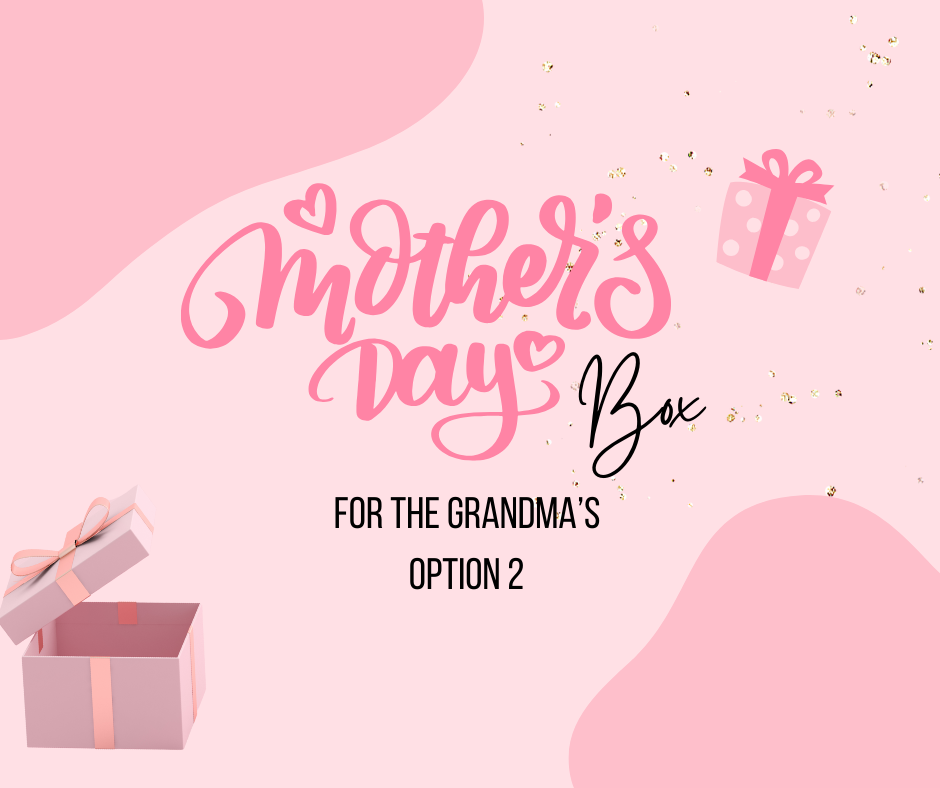 MAMA'S DAY BOX - FOR THE GRANDMA'S - OPTION 2