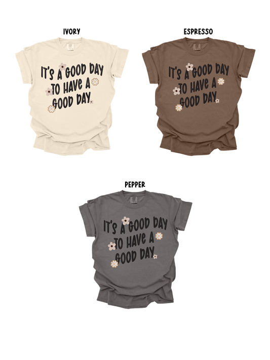 IT'S A GOOD DAY TO HAVE A GOOD DAY TEE