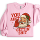 YOU AIN'T GETTIN SHIT - SWEATSHIRT OPTIONS