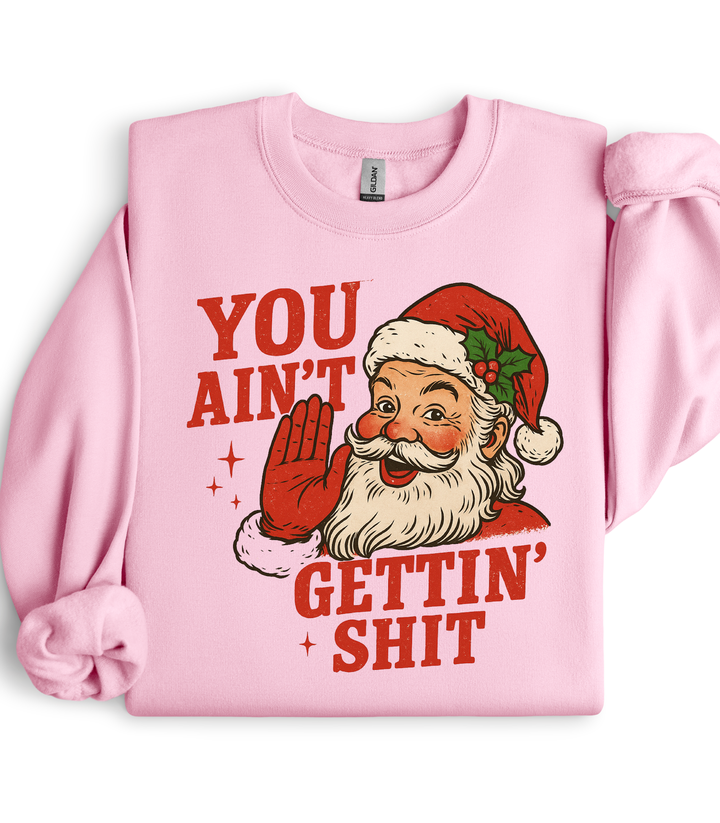 YOU AIN'T GETTIN SHIT - SWEATSHIRT OPTIONS