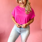 YOU PROOF HOT PINK DOLMAN TOP - FINAL SALE